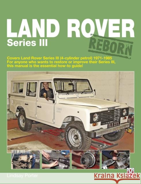 Land Rover Series III Reborn: Covers Land Rover Series III (4-Cylinder Petrol) 1971 - 1985