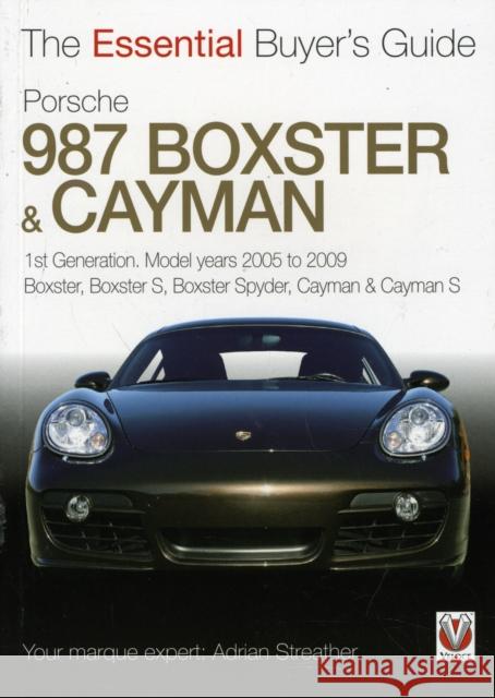 Porsche 987 Boxster & Cayman: 1st Generation: Model Years 2005 to 2009 Boxster, Boxster S, Boxster Spyder, Cayman & Cayman S