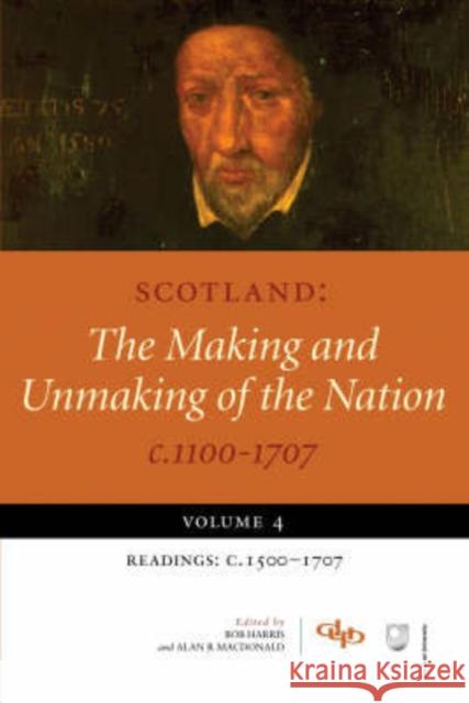 Scotland: The Making and Unmaking of the Nation c1100 -1707: Volume 4: Readings - C.1500-1707