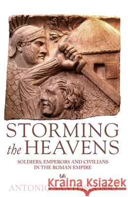 Storming The Heavens : Soldiers, Emperors and Civilians in the Roman Empire