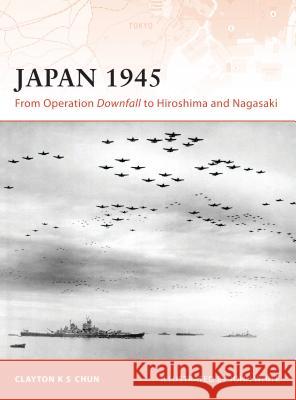 Japan 1945: From Operation Downfall to Hiroshima and Nagasaki