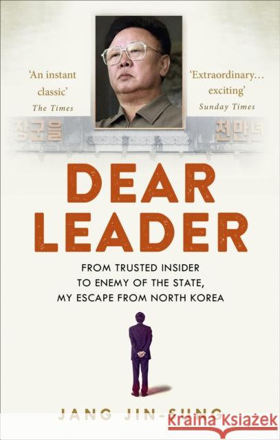 Dear Leader: North Korea's senior propagandist exposes shocking truths behind the regime