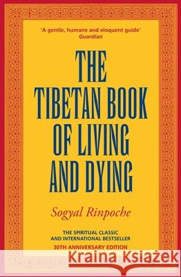 The Tibetan Book Of Living And Dying: The Spiritual Classic & International Bestseller: 30th Anniversary Edition