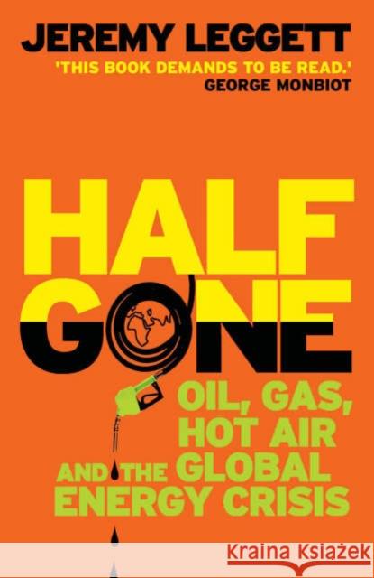 Half Gone: Oil, Gas, Hot Air And The Global Energy Crisis