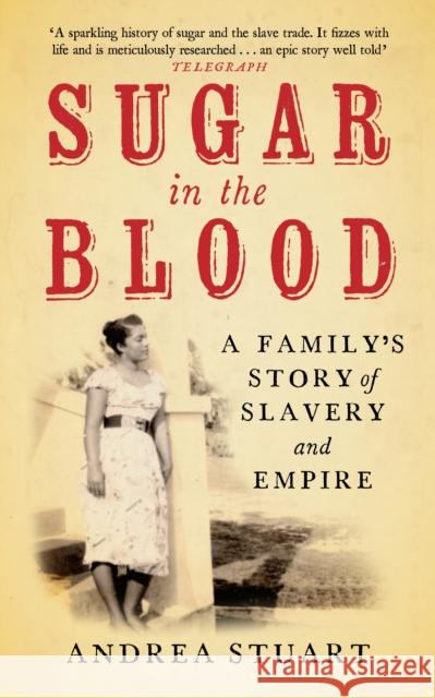 Sugar in the Blood: A Family's Story of Slavery and Empire