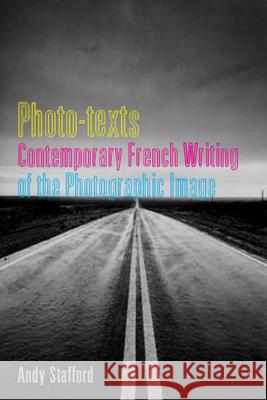 Photo-Texts: Contemporary French Writing of the Photographic Image