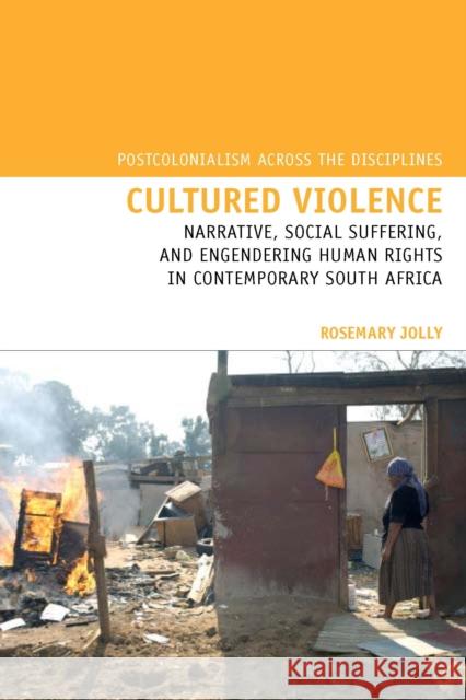 Cultured Violence: Narrative, Social Suffering, and Engendering Human Rights in Contemporary South Africa