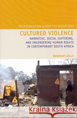 Cultured Violence: Narrative, Social Suffering, and Engendering Human Rights in Contemporary South Africa