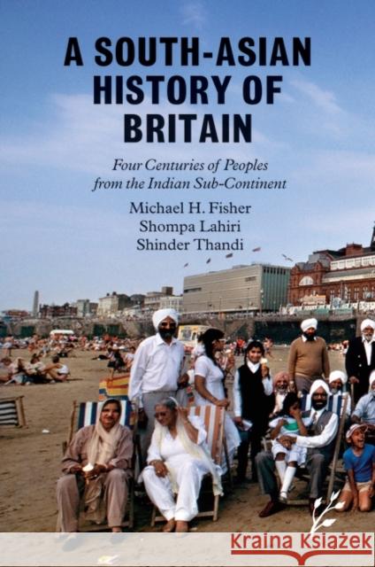 A South-Asian History of Britain: Four Centuries of Peoples from the Indian Sub-Continent