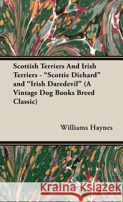 Scottish Terriers and Irish Terriers - Scottie Diehard and Irish Daredevil (a Vintage Dog Books Breed Classic)