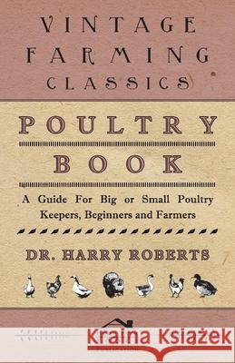 Poultry Book - A Guide for Big or Small Poultry Keepers, Beginners and Farmers