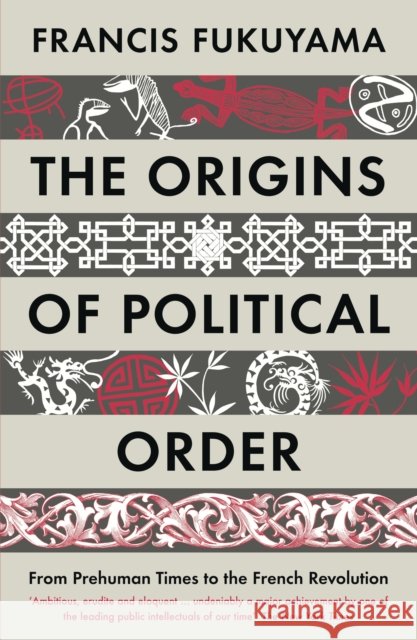 The Origins of Political Order: From Prehuman Times to the French Revolution