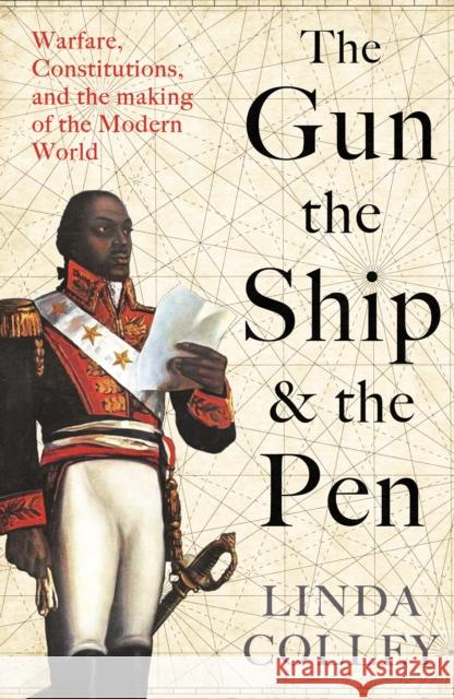 The Gun, the Ship and the Pen: Warfare, Constitutions and the Making of the Modern World