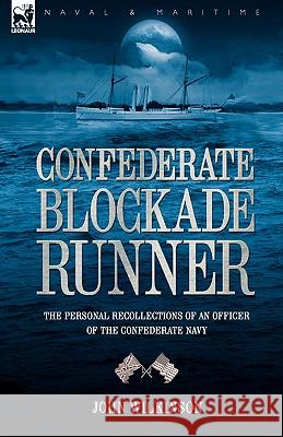 Confederate Blockade Runner: the Personal Recollections of an Officer of the Confederate Navy