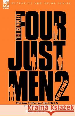 The Complete Four Just Men: Volume 2-The Law of the Four Just Men & The Three Just Men