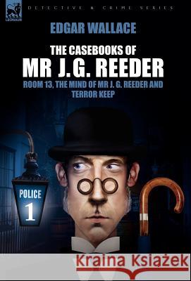 The Casebooks of MR J. G. Reeder: Book 1-Room 13, the Mind of MR J. G. Reeder and Terror Keep