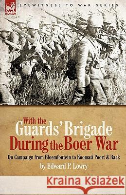 With the Guards' Brigade During the Boer War: On Campaign from Bloemfontein to Koomati Poort and Back