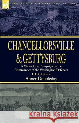 Chancellorsville and Gettysburg: a View of the Campaign by the Commander of the Washington Defences