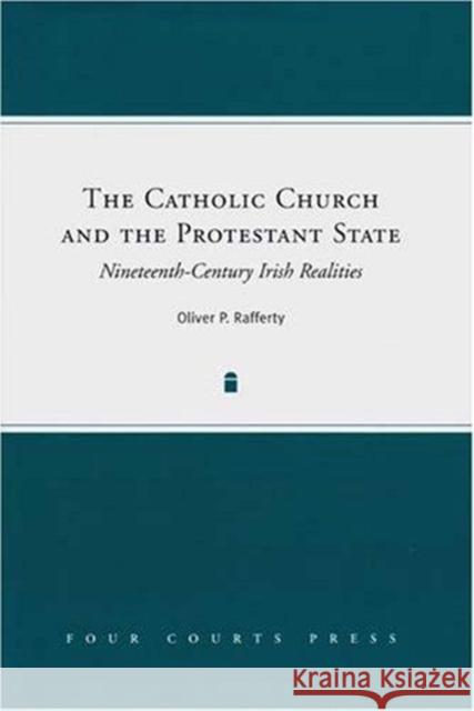 The Catholic Church and the Protestant State: Nineteenth-Century Irish Realities