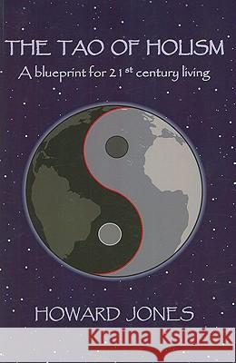Tao of Holism, The – A Blueprint for 21st Century Living