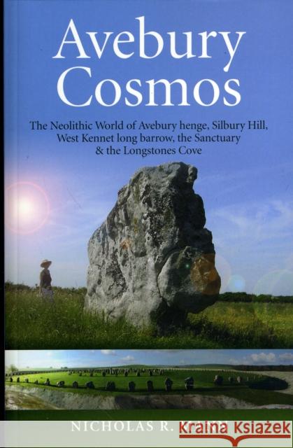 Avebury Cosmos – The Neolithic World of Avebury henge, Silbury Hill, West Kennet long barrow, the Sanctuary & the Longstones Cove