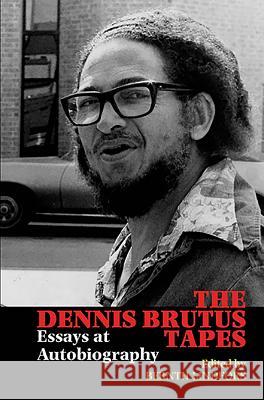 The Dennis Brutus Tapes: Essays at Autobiography