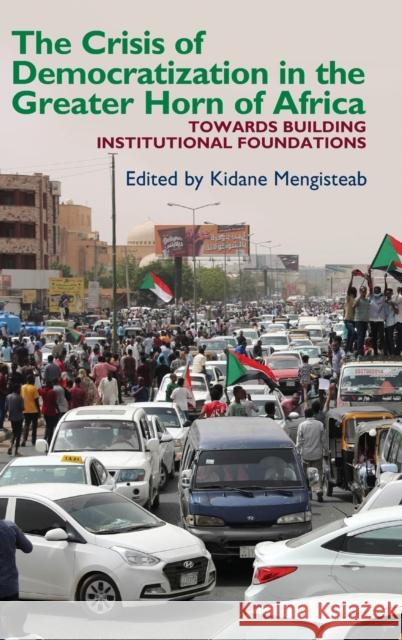 The Crisis of Democratization in the Greater Horn of Africa: An Alternative Approach to Institutional Order in Transitional Societies