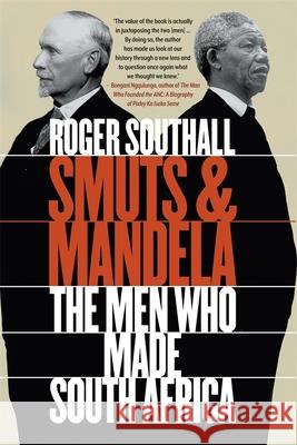 Smuts and Mandela: The Men Who Made South Africa