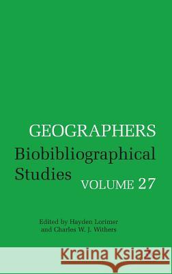 Geographers Volume 27: Biobibliographical Studies, Volume 27