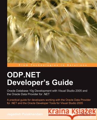 ODP.NET Developer's Guide: Oracle Database 10g Development with Visual Studio 2005 and the Oracle Data Provider for .NET