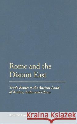 Rome and the Distant East: Trade Routes to the Ancient Lands of Arabia, India and China