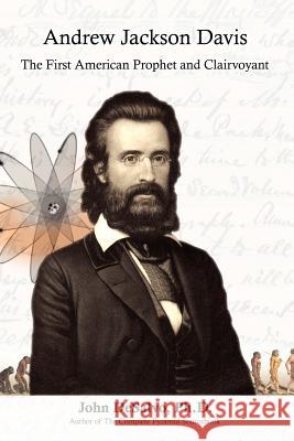Andrew Jackson Davis - The First American Prophet and Clairvoyant