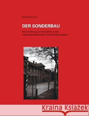 Der Sonderbau. Die Errichtung Von Bordellen in Nationalsozialistischen Konzentrationslagern