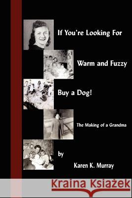 If You're Looking for Warm and Fuzzy, Buy a Dog! - The Making of a Grandma