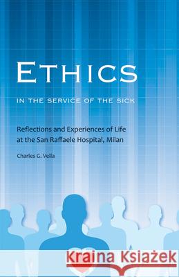 Ethics in the Service of the Sick: Reflections and Experiences of Life at the San Raffaele Hospital
