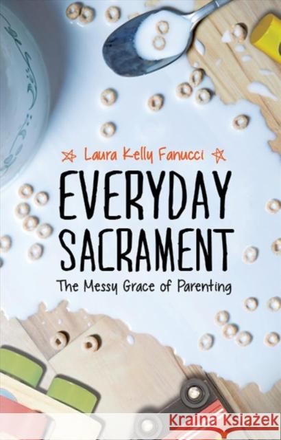 Everyday Sacrament: The Messy Grace of Parenting