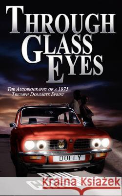 Through Glass Eyes: The Autobiography of a 1975 Triumph Dolomite Sprint