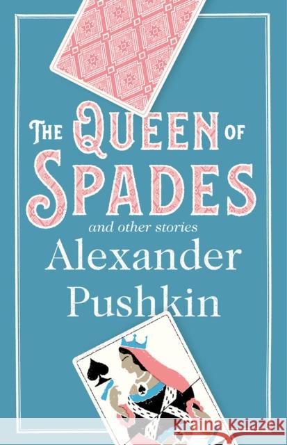 The Queen of Spades and Other Stories: Newly Translated and Annotated - A collection of 18 most enduring pieces of Pushkin’s prose fiction.