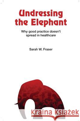 Undressing the Elephant: Why Good Practice Doesn't Spread in Healthcare