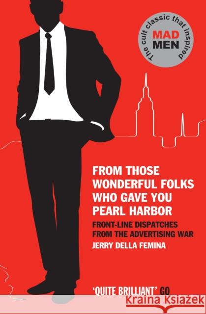 From Those Wonderful Folks Who Gave You Pearl Harbor: Front-Line Dispatches from the Advertising War