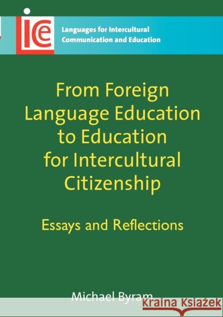 From Foreign Language Education to Education for Intercultural Citizenship: Essays and Reflections