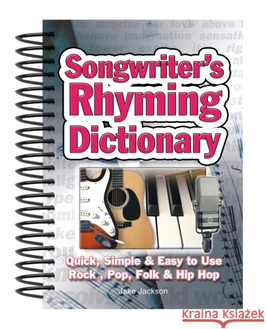 Songwriter's Rhyming Dictionary: Quick, Simple & Easy to Use; Rock, Pop, Folk & Hip Hop