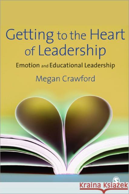 Getting to the Heart of Leadership: Emotion and Educational Leadership