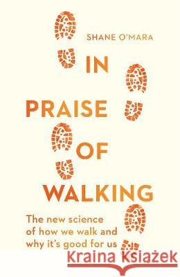 In Praise of Walking: The new science of how we walk and why it’s good for us