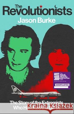 The Revolutionists: The Story of the Extremists Who Hijacked the 1970s