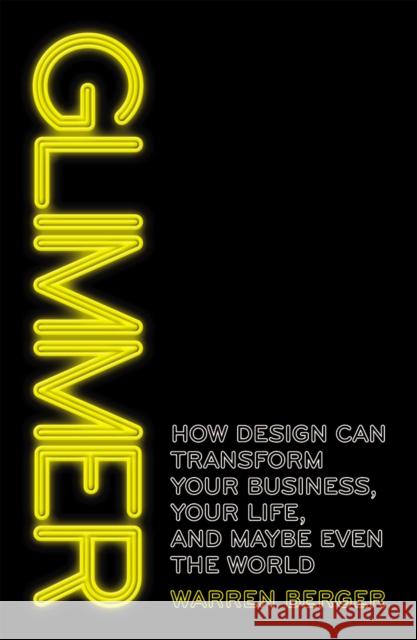 Glimmer : How design can transform your business, your life, and maybe even the world