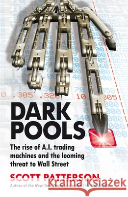 Dark Pools: The rise of A.I. trading machines and the looming threat to Wall Street