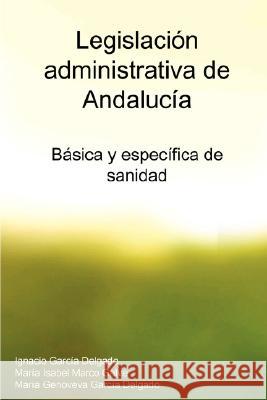 Legislacion Administrativa De Andalucia: Basica Y Especifica De Sanidad