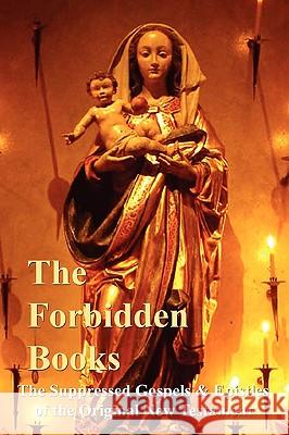 The Forbidden Books - The Suppressed Gospels & Epistles of the Original New Testament