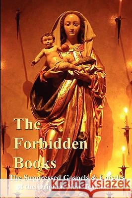 The Forbidden Books - The Suppressed Gospels & Epistles of the Original New Testament - HARDBACK